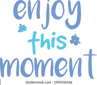 Enjoy this moment. Hand drawn vector lettering. Motivational inspirational quote. Vector illustration isolated on white background. Design for greeting cards, logo, sticker, banner, poster, print.