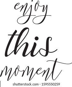 Enjoy this moment. Hand drawn vector lettering. Motivational inspirational quote. Vector illustration isolated on white background. Design for greeting cards, logo, sticker, banner, poster, print.