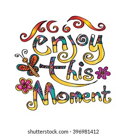 Enjoy this moment. Motivational poster. Cool motivational lettering.