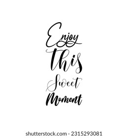 enjoy this sweet moment black lettering quote