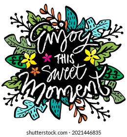 Enjoy this sweet moment hand lettering. Positive quote