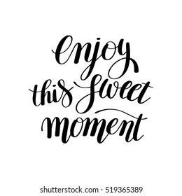 Enjoy this sweet moment hand written lettering motivational quote to printable wall art, greeting card, home decoration, calligraphy vector illustration