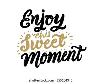 "Enjoy this Sweet Moment" hand-lettering. Handmade vector calligraphy.
