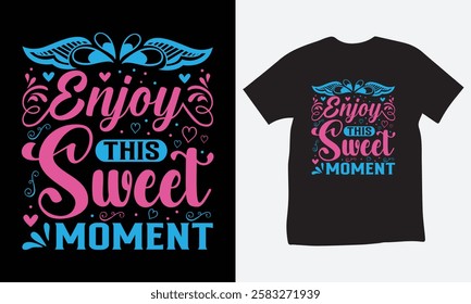 Enjoy This Sweet Moment – Inspirational Quote T-shirt Design. Vector, Typography Element, Trendy, Motivational Graphic T-shirt, Positive Vibes Apparel