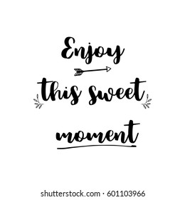 Enjoy this sweet moment lettering photography set. Motivational quote. Sweet cute inspiration typography. Calligraphy photo graphic design element. Hand written sign.