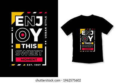 Enjoy this sweet moment modern inspirational quotes t shirt design for fashion apparel printing. Suitable for totebags, stickers, mug, hat, and merchandise