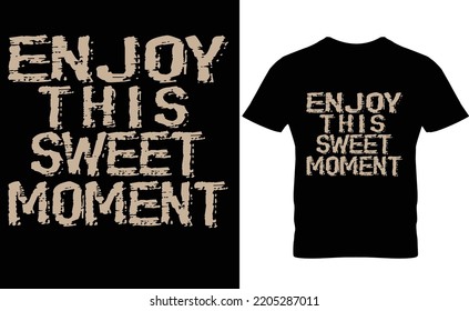 Enjoy this sweet moment modern inspirational quotes t shirt design
