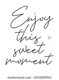 Enjoy this sweet moment Photography Overlay Quote Lettering minimal typographic art on white background