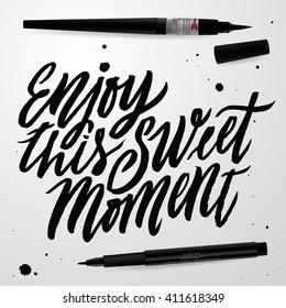 Enjoy this Sweet Moment. Positive quote handwritten with brush typography. Inspirational quote and motivational phrase. Hand lettering and typography for your designs: t-shirts, poster, banners, etc.
