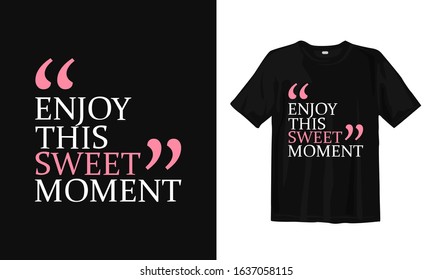 Enjoy this sweet moment. Typography lettering T-shirt design.
Inspirational and motivational words
Ready to print. Vector illustration.