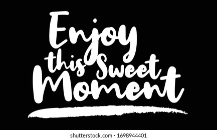 Enjoy this Sweet Moment Typography art Lettering for posters, cards design, T-Shirts.