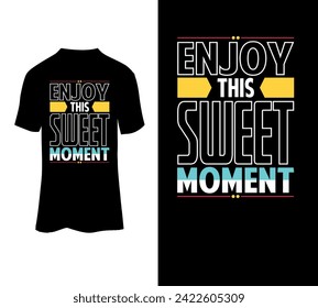 Enjoy this sweet moment typography t-shirt design for sale.