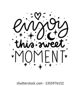 Enjoy this sweet moment. Vector typography motivational poster, hand lettering calligraphy. Vintage illustration with text. Can be used as a print on t-shirts and bags, banner or poster.