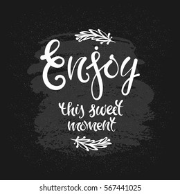 Enjoy this sweet moment. Vector hand drawn letters on the texture background, motivation, postcard, print for clothing