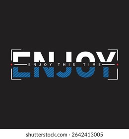 Enjoy This Time -Typography -T-Shirt-Design.