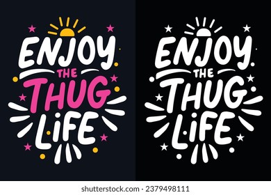 enjoy the thug life motivation quote or t shirts design