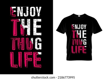 Enjoy The Thug Life T Shirt Design