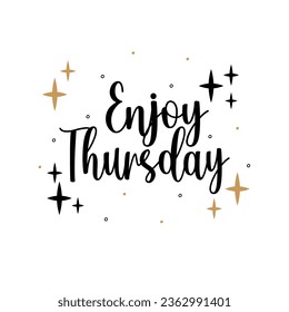 Enjoy thursday. Inspirational quote for social media content and motivational cards, posters. Vector black lettering isolated on white background.