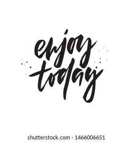 Enjoy today black ink vector inscription. Stay unique motivational grunge style message with ink drops. Self-respect handwritten inspirational slogan for t-shirt print, postcard, greeting card design