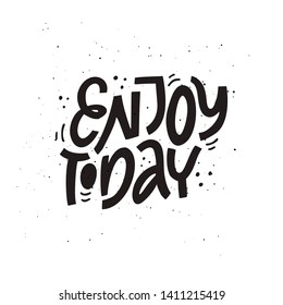 Enjoy today black vector lettering