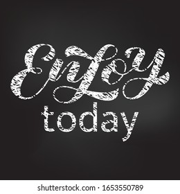 Enjoy today brush lettering. Vector stock illustration for clothing