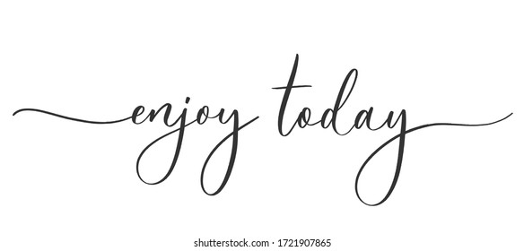 Enjoy today  -  calligraphic inscription  with  smooth lines.