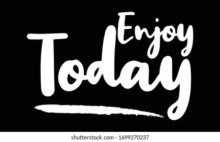 Enjoy Today Calligraphy Lettering for posters, cards design, T-Shirts.