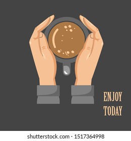 Enjoy Today, greeting cards, banners with a pair of hands holding a cup of hot coffee, vector illustration with a black background.
