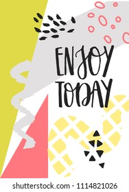 Enjoy today. Hand drawing ink lettering vector art, poster. Modern brush calligraphy. Abstract pattern in Memphis style. Retro design in 80 or 90 style with ink texture.