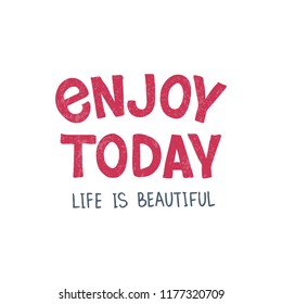 Enjoy Today - hand drawn typography poster. T shirt design. Inspirational qoute. Design element for apparel, poster, greeting card, banner. Vector illustration.