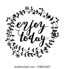 Enjoy Today. Hand drawn typography poster. T shirt hand lettered calligraphic design. Inspirational vector typography.