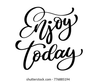 Enjoy Today. Hand drawn typography poster. T shirt hand lettered calligraphic design, photo overlays. Inspirational vector typography