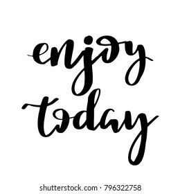 Enjoy Today. Hand drawn typography poster.