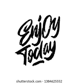 Enjoy today hand lettering. Calligraphy poster. Typography poster