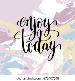 enjoy today hand lettering inscription, motivational inspirational positive quote on brush stroke pattern, calligraphy vector illustration