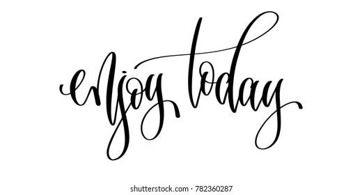 enjoy today - hand lettering inscription text, motivation and inspiration positive quote to greeting card or printable wall art, calligraphy vector illustration