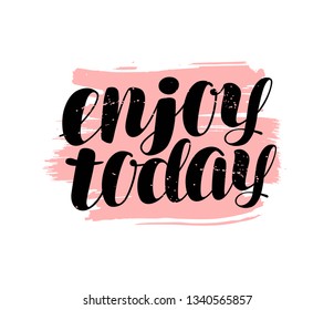 Enjoy Today hand lettering. Positive quote, calligraphy vector illustration