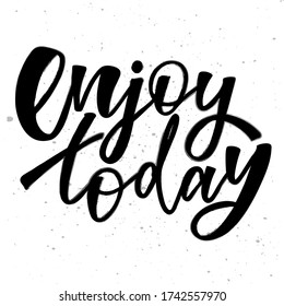 Enjoy today - hand lettering text. Design print for sticker, badge, greeting card, diary, sketchbook, notebook, banner, poster, clothes. Vector illustration.  