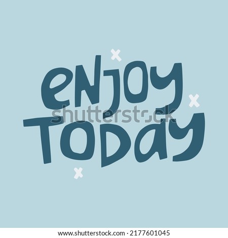 Enjoy today - hand-drawn quote. Creative lettering illustration.