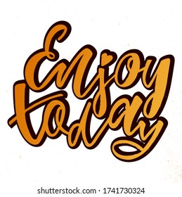 Enjoy today - handwritten phrase. Design print for sticker, badge, greeting card, diary, sketchbook, notebook, banner, poster, clothes. Vector illustration.  