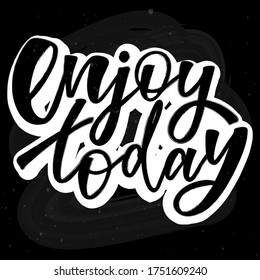 Enjoy today - handwritten phrase. Design print for sticker, badge, greeting card, diary, sketchbook, notebook, banner, poster, clothes. Vector illustration.  