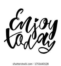 Enjoy today - handwritten phrase. Design print for sticker, badge, greeting card, diary, sketchbook, notebook, banner, poster, clothes. Vector illustration.  
