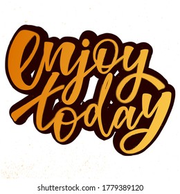 Enjoy today - handwritten phrase. Imitation of gold texture. Design print for sticker, badge, greeting card, diary, sketchbook, notebook, banner, poster, clothes. Vector illustration.