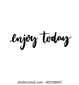 Enjoy today. Inspirational quote for social media content and motivational cards, posters. Vector black lettering isolated on white background
