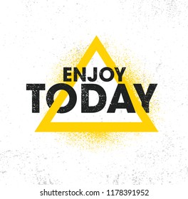 Enjoy Today. Inspiring Creative Motivation Quote Poster Template. Vector Typography Banner Design Concept On Grunge Texture Rough Background