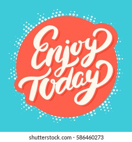 Enjoy Today. Lettering.