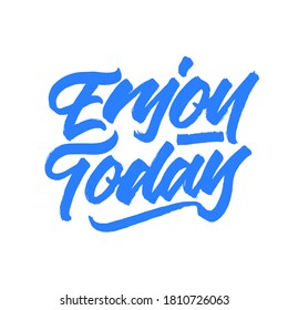 Enjoy today. Lettering brush calligraphy. Hand drawn vector lettering for poster. Inspiration graphic design. Simple vector sign.