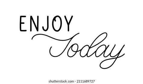 Enjoy today. Lettering motivation inscription for life and happiness