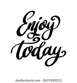 Enjoy today. Lettering phrase isolated on white background.
