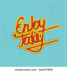 Enjoy today lettering. Vector illustration